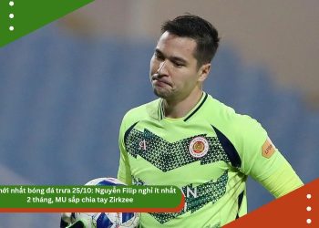 Tin mới nhất bóng đá trưa 25/10: Nguyễn Filip nghỉ ít nhất 2 tháng, MU sắp chia tay Zirkzee