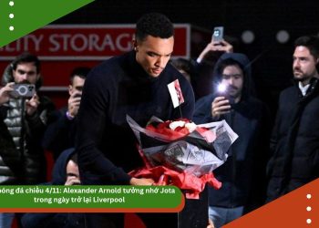 Tin bóng đá chiều 4/11: Alexander Arnold tưởng nhớ Jota trong ngày trở lại Liverpool